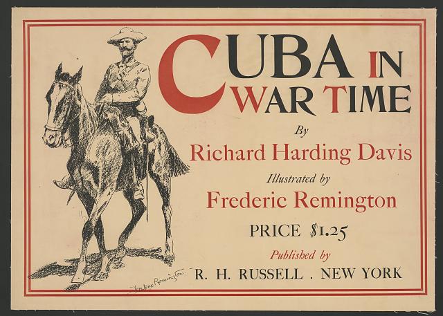 Cuba in war time by Richard Harding Davis; illustrated by Frederic Remington
